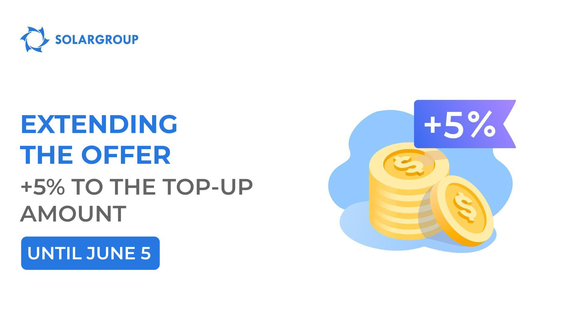We are extending the "+5% to the top-up amount" offer until June 5