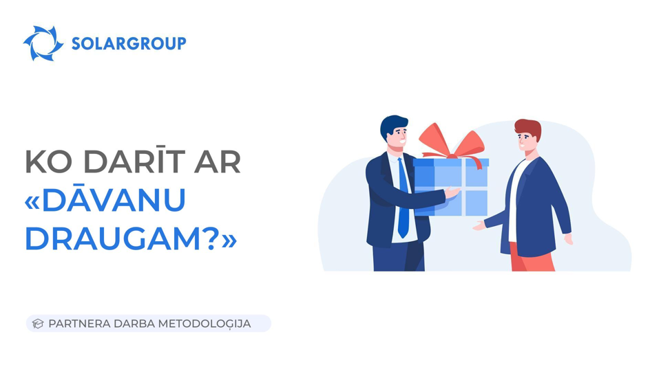 Ko darīt ar «Dāvanu draugam» | Partnera darba metodoloģija 2023. gada 13. aprīlis