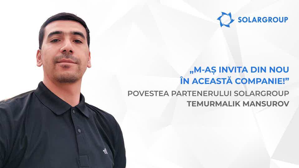 Povești care inspiră noii investitori | Povestea partenerului SOLARGROUP Temurmalik Mansurov