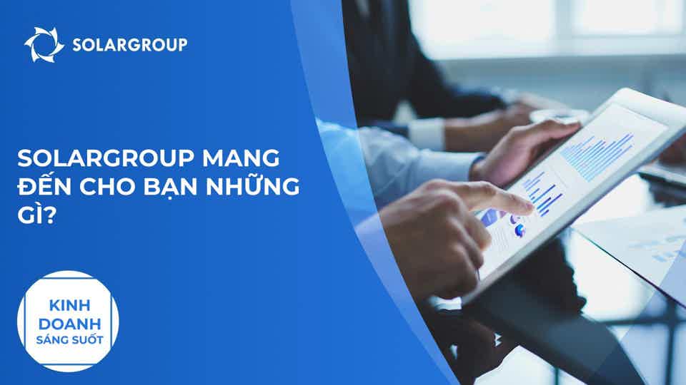 SOLARGROUP mang đến cho bạn những gì? | Kinh doanh sáng suốt