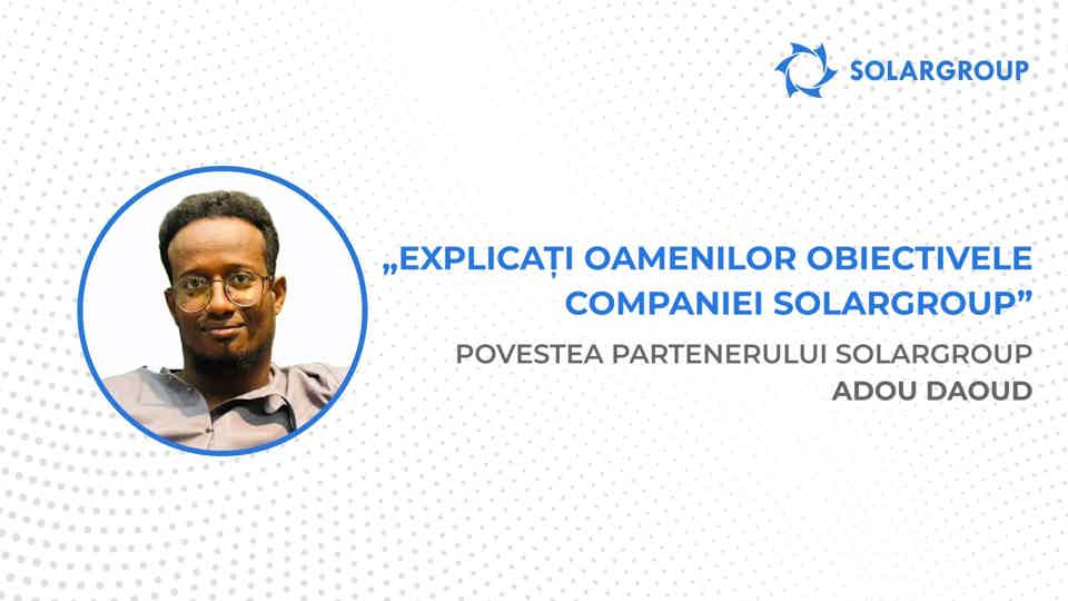 Sunt dispus să investesc în tot ce va oferi compania! | Povestea partenerului SOLARGROUP Adou Daoud