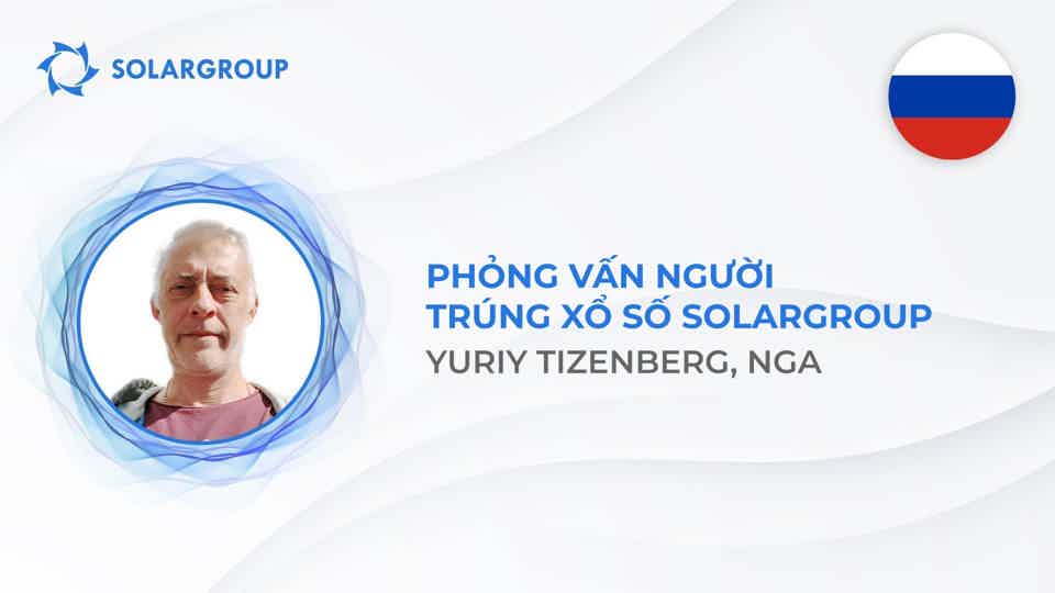 "Đó là yếu tố thay đổi cuộc chơi trong đầu tư" - một người trúng xổ số SOLARGROUP đến từ Nga nói về dự án và vận may của mình