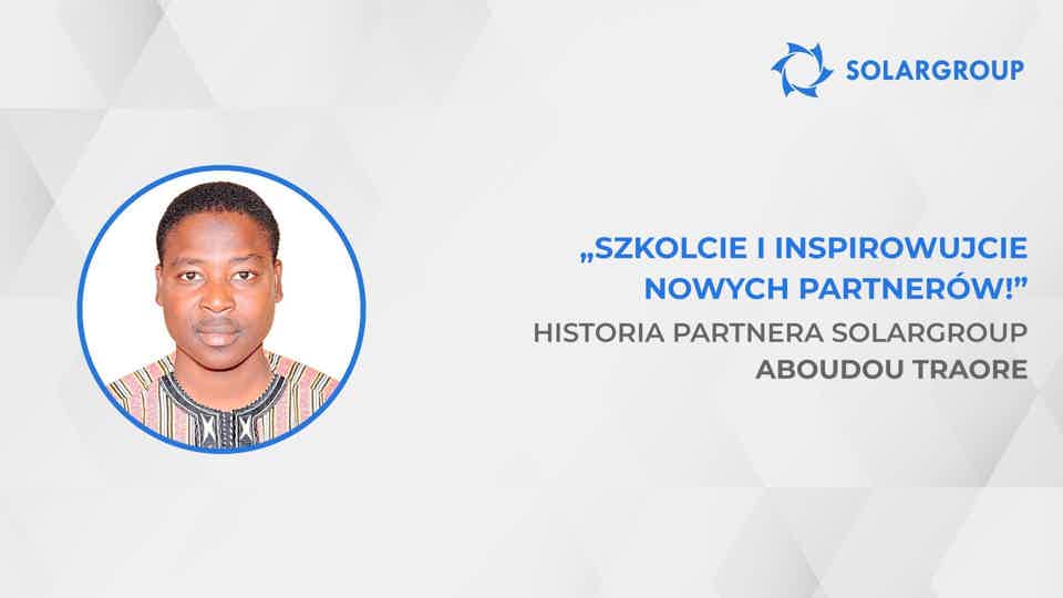 Jak zwiększyć swoje dochody 40-krotnie | Historia partnera SOLARGROUP Aboudou Traore