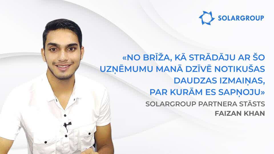 Es sāku pelnīt vairāk, nekā varēju iedomāties | SOLARGROUP partnera Faizan Khan, Indija, stāsts