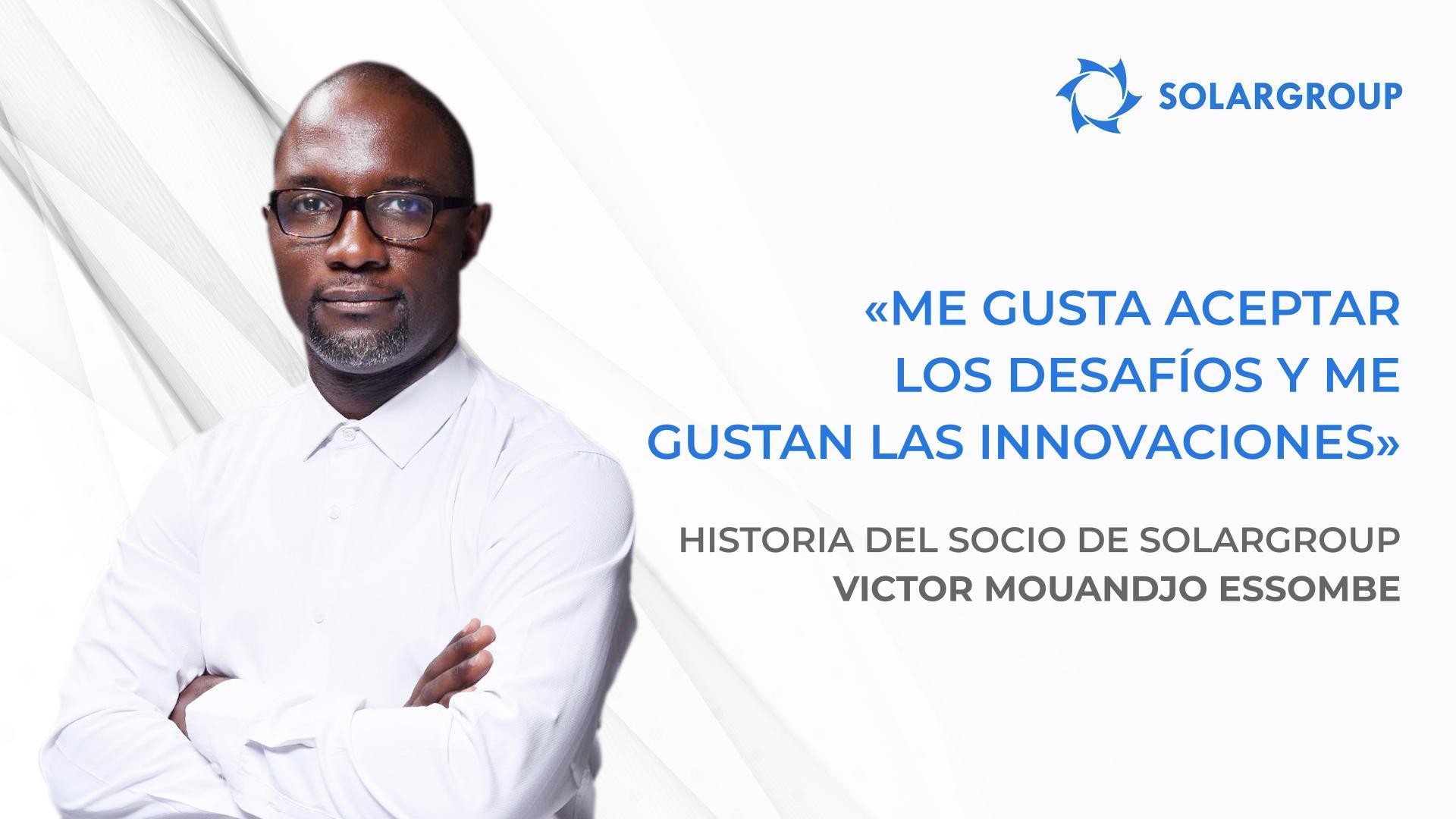 ¡Mi equipo y yo tenemos grandes planes! | Historia del socio de SOLARGROUP Victor Mouandjo Essombe
